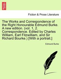 bokomslag The Works and Correspondence of the Right Honourable Edmund Burke. A new edition. (vol. 1, 2. Correspondence. Edited by Charles William, Earl Fitzwilliam, and Sir Richard Bourke.) [With a portrait.]