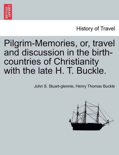 bokomslag Pilgrim-Memories, or, travel and discussion in the birth-countries of Christianity with the late H. T. Buckle.