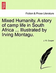 bokomslag Mixed Humanity. a Story of Camp Life in South Africa ... Illustrated by Irving Montagu.