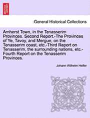 bokomslag Amherst Town, in the Tenasserim Provinces. Second Report.-The Provinces of Ye, Tavoy, and Mergue, on the Tenasserim Coast, Etc.-Third Report on Tenasserim, the Surrounding Nations, Etc.-Fourth Report