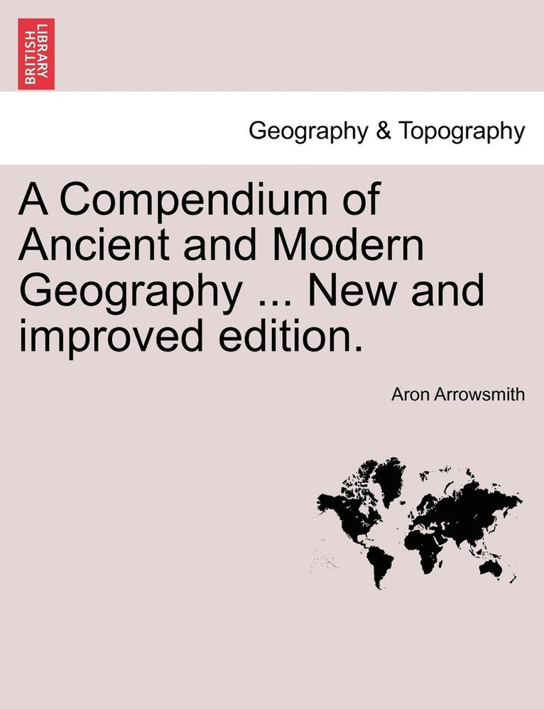 Aron Arrowsmith - Compendium of Ancient and Modern Geography ... New and improved edition., Häftad