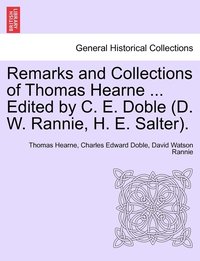 bokomslag Remarks and Collections of Thomas Hearne ... Edited by C. E. Doble (D. W. Rannie, H. E. Salter).