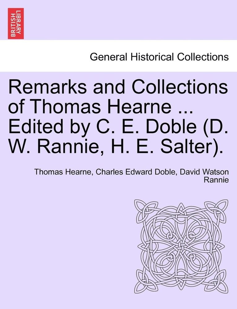 Remarks and Collections of Thomas Hearne ... Edited by C. E. Doble (D. W. Rannie, H. E. Salter). 1