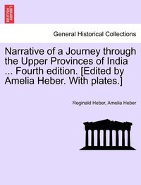 bokomslag Narrative of a Journey through the Upper Provinces of India ... Fourth edition. [Edited by Amelia Heber. With plates.]