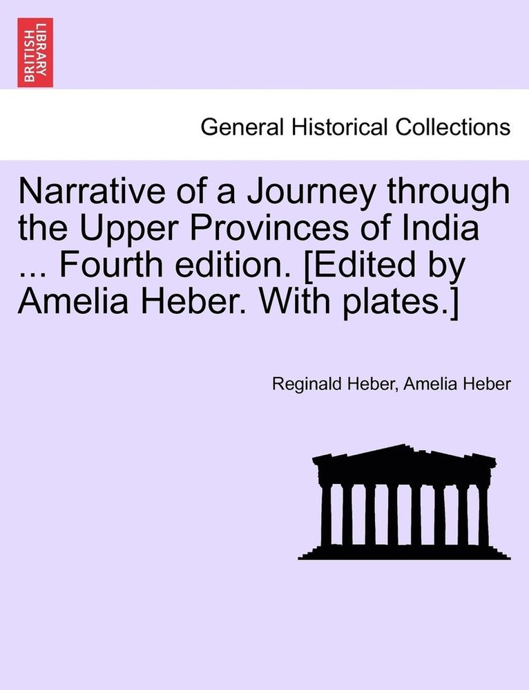 Reginald Heber, Amelia Heber - Narrative of a Journey through the Upper Provinces of India ... Fourth edition. [Edited by Amelia Heber. With plates.], Häftad
