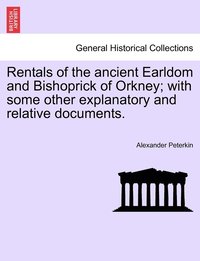 bokomslag Rentals of the ancient Earldom and Bishoprick of Orkney; with some other explanatory and relative documents.
