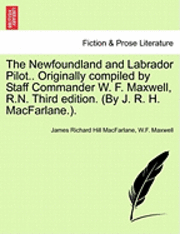 bokomslag The Newfoundland and Labrador Pilot.. Originally compiled by Staff Commander W. F. Maxwell, R.N. Third edition. (By J. R. H. MacFarlane.).