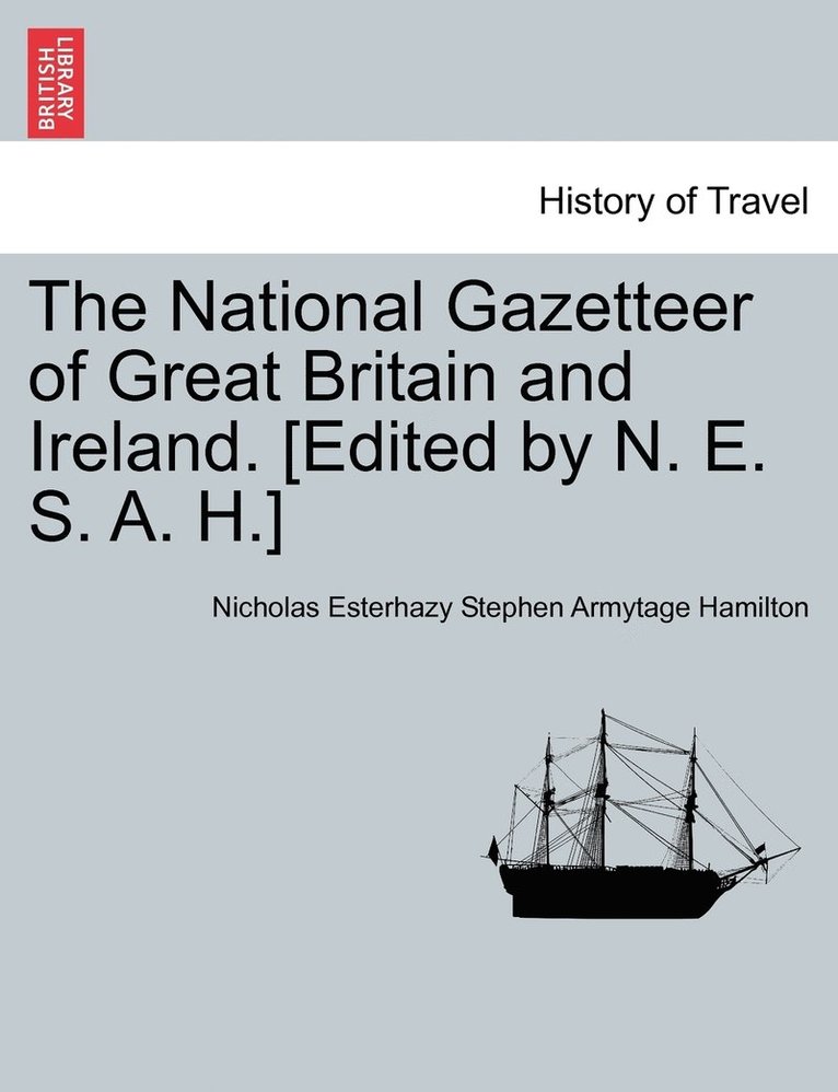 Nicholas Esterhazy Stephen Arm Hamilton - National Gazetteer of Great Britain and Ireland. [Edited by N. E. S. A. H.], Häftad