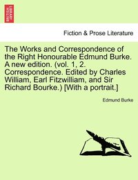 bokomslag The Works and Correspondence of the Right Honourable Edmund Burke. A new edition. (vol. 1, 2. Correspondence. Edited by Charles William, Earl Fitzwilliam, and Sir Richard Bourke.) [With a portrait.]