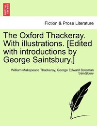 bokomslag The Oxford Thackeray. With illustrations. [Edited with introductions by George Saintsbury.]