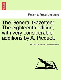 bokomslag The General Gazetteer. The eighteenth edition, with very considerable additions by A. Picquot.