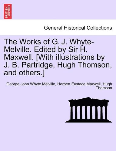 George John Whyte Melville, Herbert Eustace Maxwell, Hugh Thomson - Works of G. J. Whyte-Melville. Edited by Sir H. Maxwell. [With Illustrations by J. B. Partridge, Hugh Thomson, and Others.], Häftad