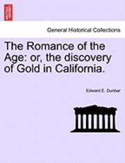 bokomslag The Romance of the Age: Or, the Discovery of Gold in California.