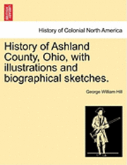 bokomslag History of Ashland County, Ohio, with Illustrations and Biographical Sketches.