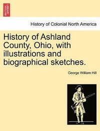 bokomslag History of Ashland County, Ohio, with Illustrations and Biographical Sketches.