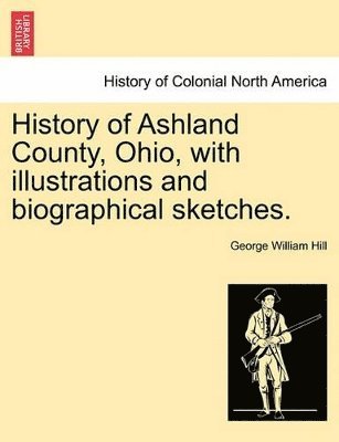 History of Ashland County, Ohio, with Illustrations and Biographical Sketches. 1