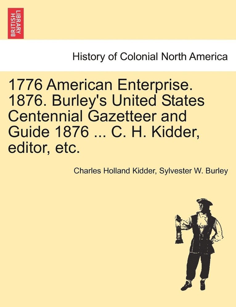 1776 American Enterprise. 1876. Burley's United States Centennial Gazetteer and Guide 1876 ... C. H. Kidder, editor, etc. 1