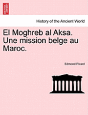 bokomslag El Moghreb Al Aksa. Une Mission Belge Au Maroc.