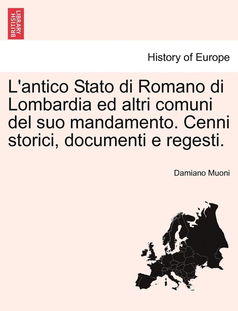 L'antico Stato di Romano di Lombardia ed altri comuni del suo mandamento. Cenni storici, documenti e regesti. 1