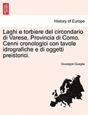 bokomslag Laghi E Torbiere del Circondario Di Varese, Provincia Di Como. Cenni Cronologici Con Tavole Idrografiche E Di Oggetti Preistorici.