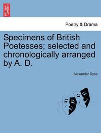 bokomslag Specimens of British Poetesses; Selected and Chronologically Arranged by A. D.