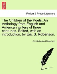 bokomslag The Children of the Poets. An Anthology from English and American writers of three centuries. Edited, with an introduction, by Eric S. Robertson.