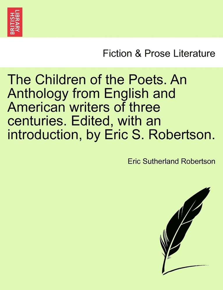 The Children of the Poets. An Anthology from English and American writers of three centuries. Edited, with an introduction, by Eric S. Robertson. 1