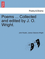 John Ruskin, James Osborne Wright - Poems ... Collected and Edited by J. O. Wright., Häftad