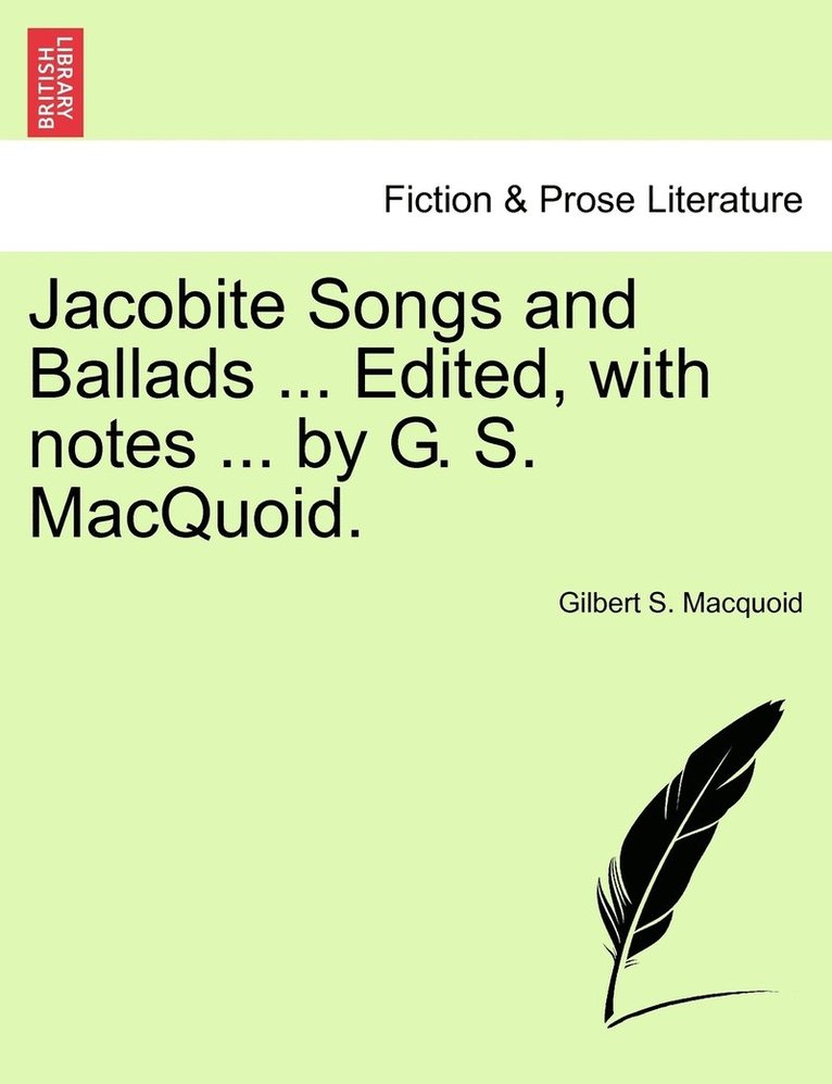 Jacobite Songs and Ballads ... Edited, with notes ... by G. S. MacQuoid. 1