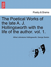 bokomslag The Poetical Works of the Late A. J. Hollingsworth with the Life of the Author. Vol. 1.