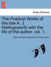 The Poetical Works of the Late A. J. Hollingsworth with the Life of the Author. Vol. 1.