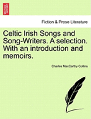 bokomslag Celtic Irish Songs and Song-Writers. a Selection. with an Introduction and Memoirs.