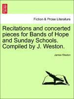 bokomslag Recitations and Concerted Pieces for Bands of Hope and Sunday Schools. Compiled by J. Weston.