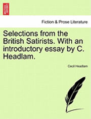 Cecil Headlam - Selections from the British Satirists. with an Introductory Essay by C. Headlam., Häftad