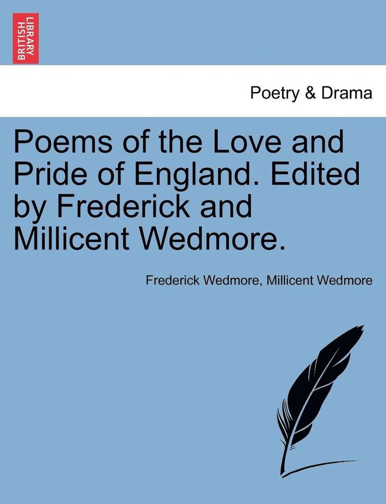 Frederick Wedmore, Millicent Wedmore - Poems of the Love and Pride of England. Edited by Frederick and Millicent Wedmore., Häftad