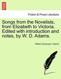 bokomslag Songs from the Novelists, from Elizabeth to Victoria. Edited with Introduction and Notes, by W. D. Adams.