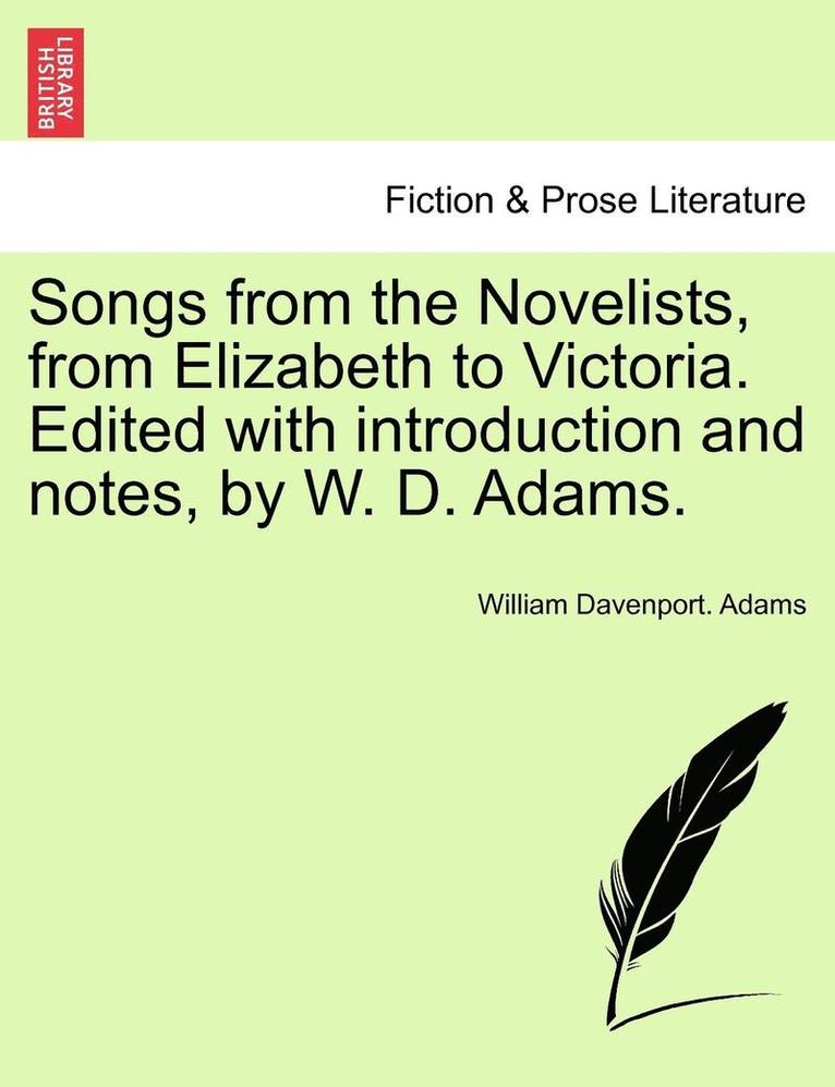 Songs from the Novelists, from Elizabeth to Victoria. Edited with Introduction and Notes, by W. D. Adams. 1