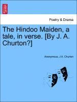 bokomslag The Hindoo Maiden, a Tale, in Verse. [by J. A. Churton?]