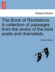 bokomslag The Book of Recitations. a Collection of Passages from the Works of the Best Poets and Dramatists.