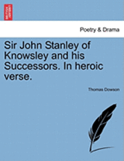 bokomslag Sir John Stanley of Knowsley and His Successors. in Heroic Verse.