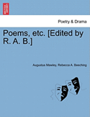 Poems, Etc. [Edited by R. A. B.] 1