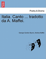 bokomslag Italia. Canto ... Tradotto Da A. Maffei.