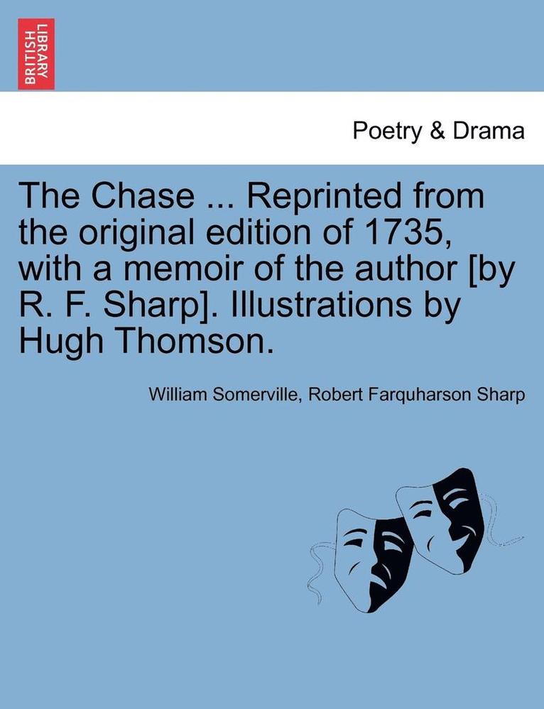 The Chase ... Reprinted from the Original Edition of 1735, with a Memoir of the Author [By R. F. Sharp]. Illustrations by Hugh Thomson. 1