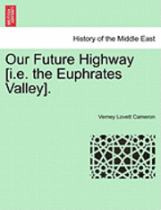 Verney Lovett Cameron - Our Future Highway [I.E. the Euphrates Valley]., Häftad