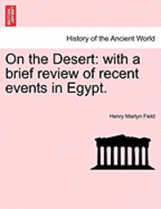 bokomslag On the Desert: With a Brief Review of Recent Events in Egypt.