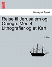 bokomslag Reise Til Jerusalem Og Omegn. Med 4 Lithografier Og Et Kart.