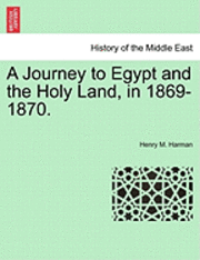 bokomslag A Journey to Egypt and the Holy Land, in 1869-1870.