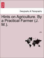 bokomslag Hints on Agriculture. by a Practical Farmer (J. M.).