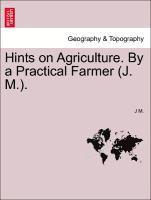 J M - Hints on Agriculture. by a Practical Farmer (J. M.)., Häftad