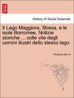 Vincenzo De-Vit, Vincenzo De-vit - Il Lago Maggiore, Stresa, E Le Isole Borromee. Notizie Storiche ... Colle Vite Degli Uomini Illustri Dello Stesso Lago., Häftad